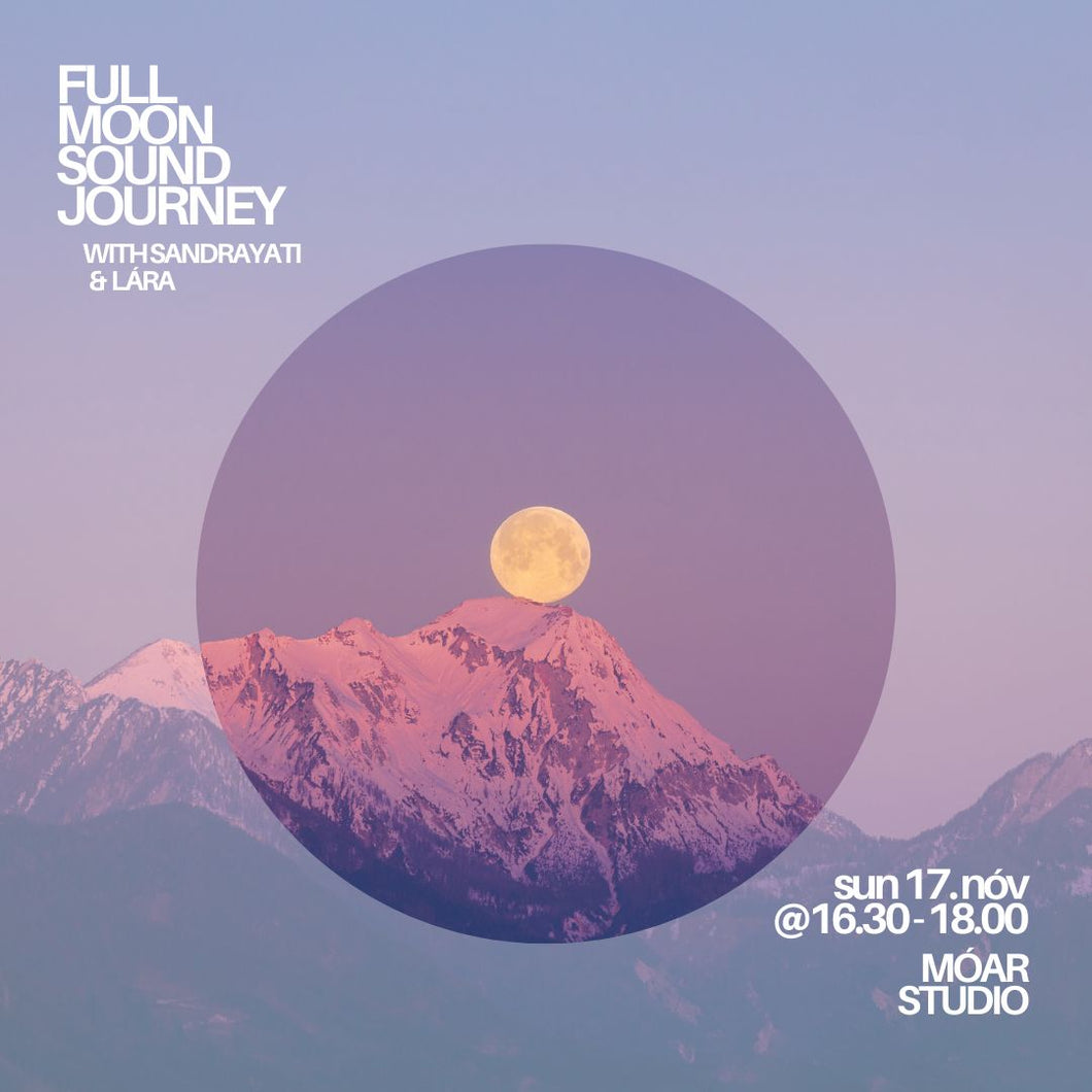 FULL MOON SOUND JOURNEY with Sandrayati & Lára // sun 17. nóv