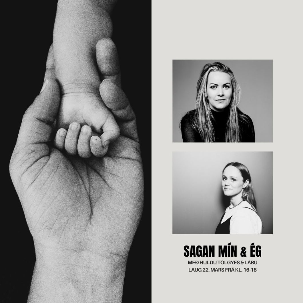 SAGAN MÍN & ÉG með Huldu Tölgyes & Láru // laug 22. mars
