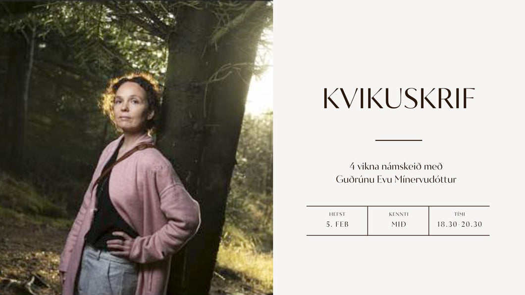 KVIKUSKRIF - 4 vikna námskeið með Guðrúnu Evu Mínervudóttur // 5. feb