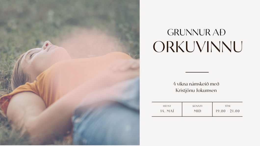 GRUNNUR AÐ ORKUVINNU - 4 vikna námskeið // 14. maí